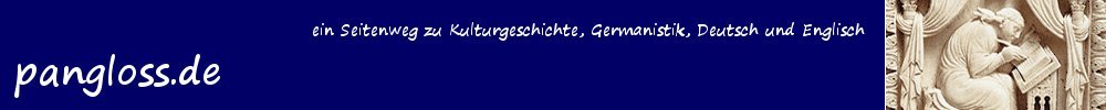 pangloss - ein Seitenweg zu Kulturgeschichte, Germanistik, Deutsch, Englisch